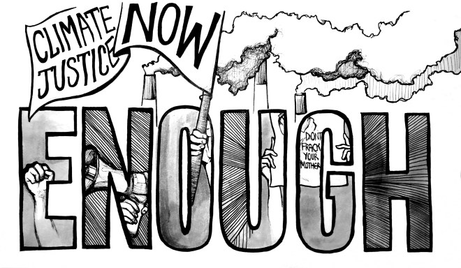 Pen and ink illustration of the word "Enough" in large block letters, with climate justice imagery emerging from it. Smokestacks are visible in the background. Within the letters you see a raised fist, megaphone, "Don't Frack Your Mother" poster, and a flag with the text "Climate Justice Now."