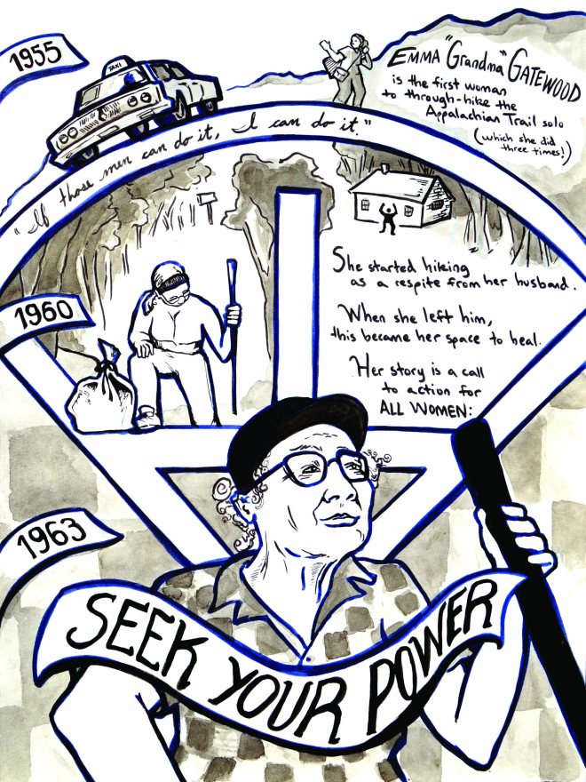 Comic showing the life story of Grandma Gatewood. Reads "Emma 'Grandma' Gatewood is the first woman to through-hike the Appalachian Trail solo (which she did three times!). "If those men can do it, I can do it." She started hiking as a respite from her husband. When she left him, this became her space to heal. Her story is a call to action for all women: Seek Your Power." She is shown hiking the trail in 1955, 1960, and again in 1963.